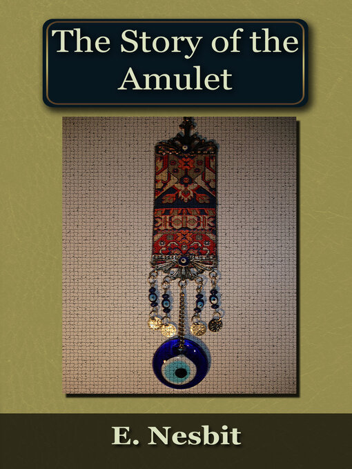 Title details for The Story of the Amulet by E. Nesbit - Wait list
